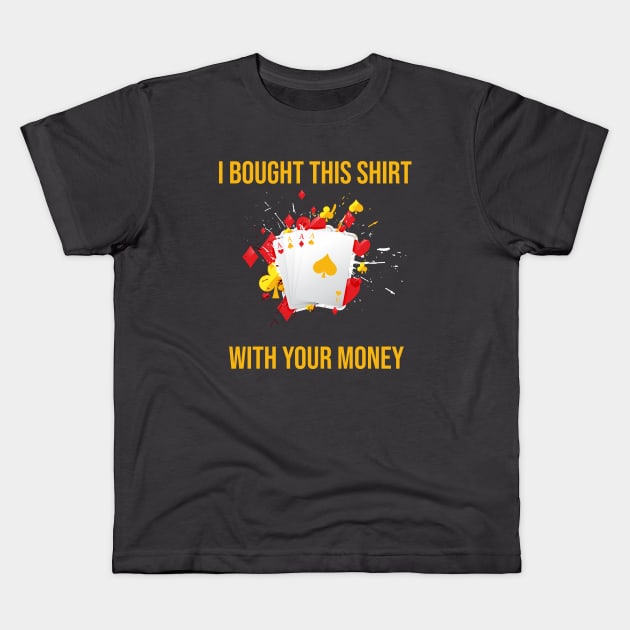 I Bought This Shirt With Your Money Kids T-Shirt by rjstyle7